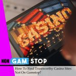 How To Find Trustworthy Casino Sites Not On Gamstop?