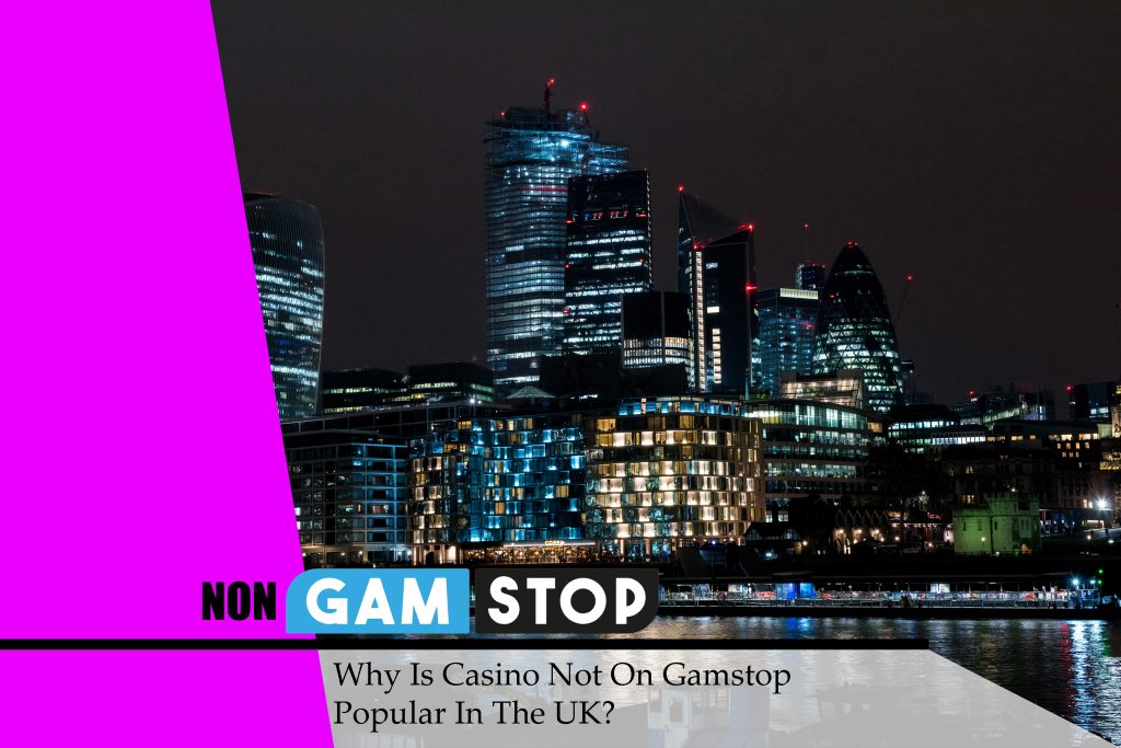 Why Is Casino Not On Gamstop Popular In The UK